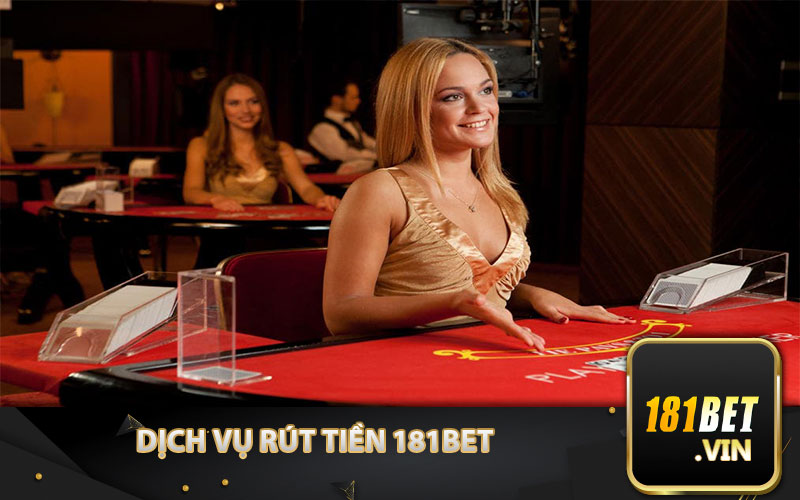 Dịch Vụ Rút Tiền 181BET