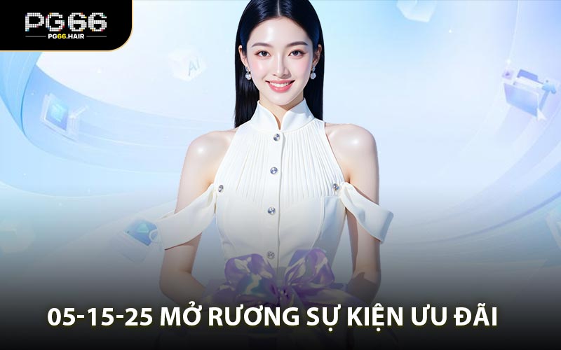 05-15-25 Mở Rương Sự Kiện Ưu Đãi Cực Hot Tại PG66