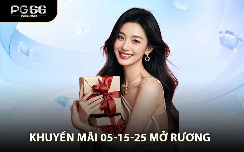Khám phá chương trình khuyến mãi 05-15-25 mở rương
